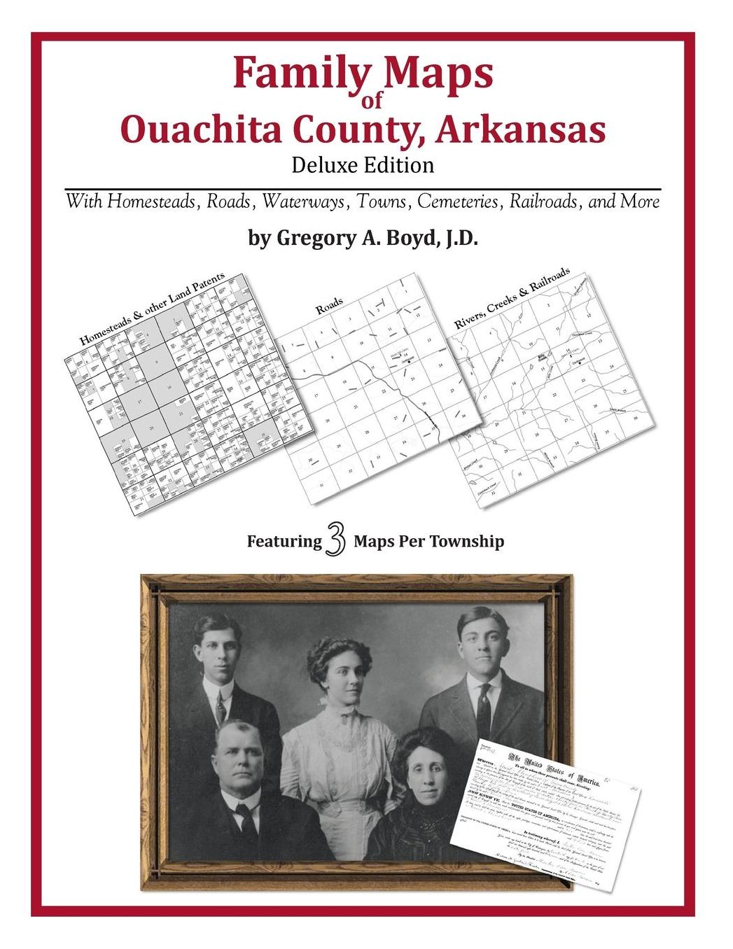 Family Maps of Ouachita County, Arkansas, Deluxe Edition: With Homesteads, Roads, Waterways, Towns, Cemeteries, Railroads, and More