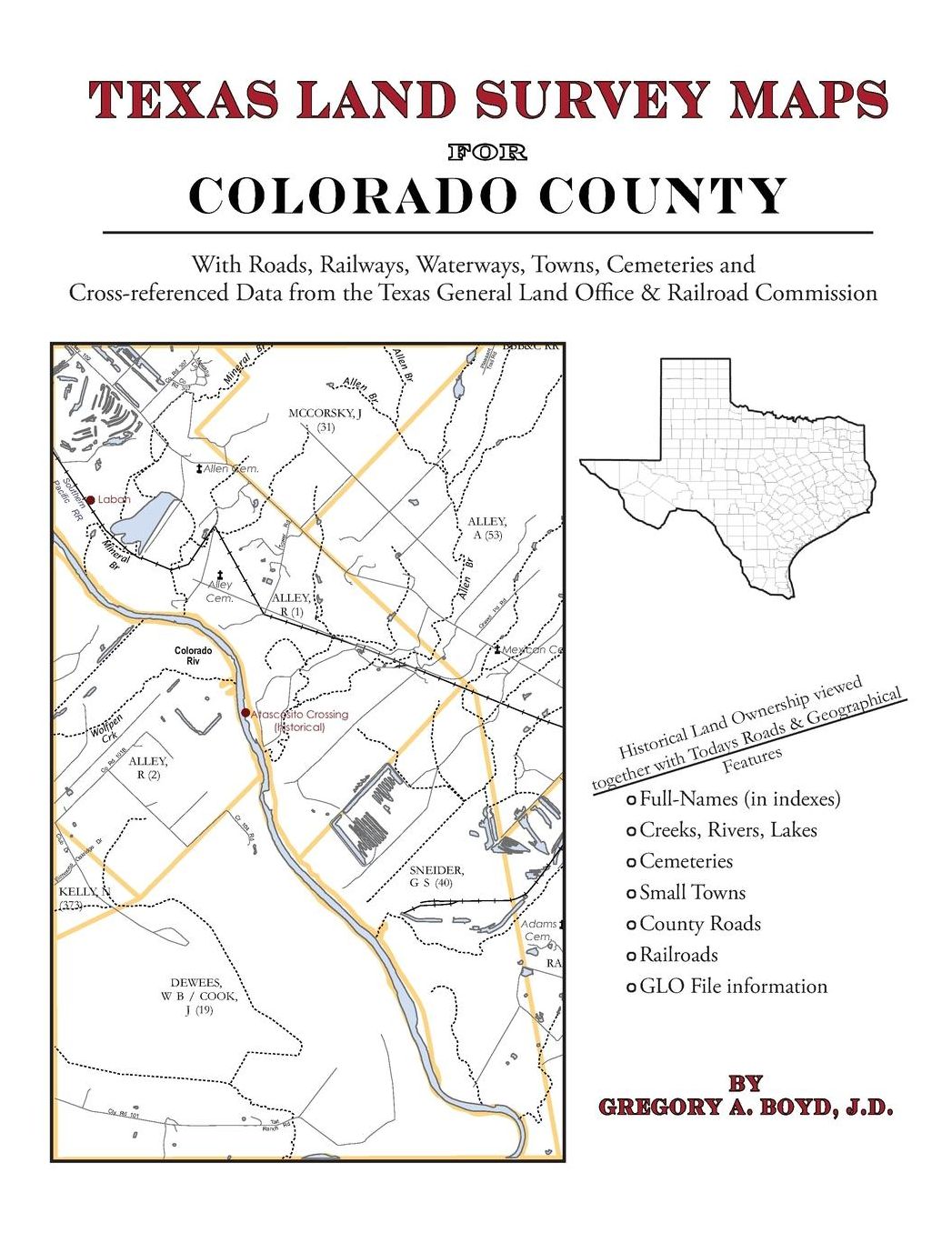 Texas Land Survey Maps for Colorado County: With Roads, Railways, Waterways, Towns, Cemeteries and Including Cross-referenced Data from the General Land Office and Texas Railroad Commission