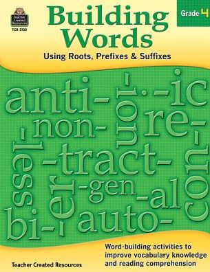 Building Words: Using Roots, Prefixes and Suffixes Gr 4