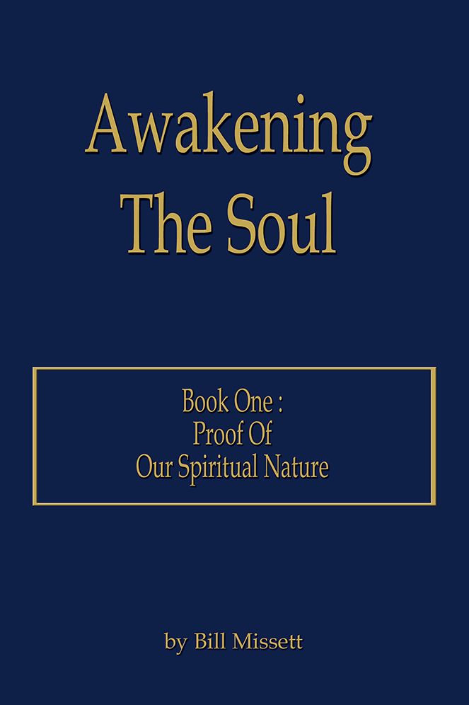 Awakening The Soul: Book One: Proof Of Our Spiritual Nature