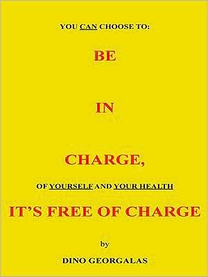 BE IN CHARGE, IT'S FREE OF CHARGE: You Can Choose To Be In Charge of Yourself and Your Health