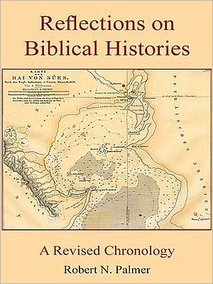Reflections on Biblical Histories: A Revised Chronology