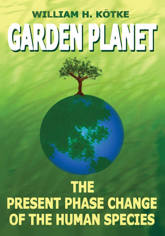GARDEN PLANET: The Present Phase Change of The Human Species