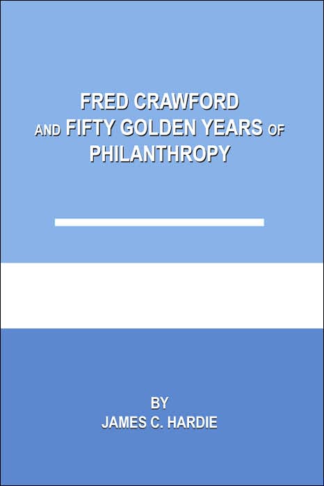 Fred Crawford and Fifty Golden Years of Philanthropy