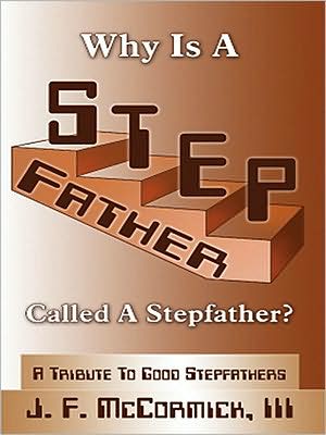 Why Is A Stepfather Called A Stepfather?: A Tribute To Good Stepfathers