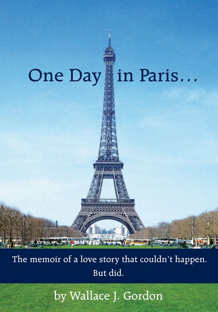One Day in Paris...: The memoir of a love story that couldn't happen. But did.
