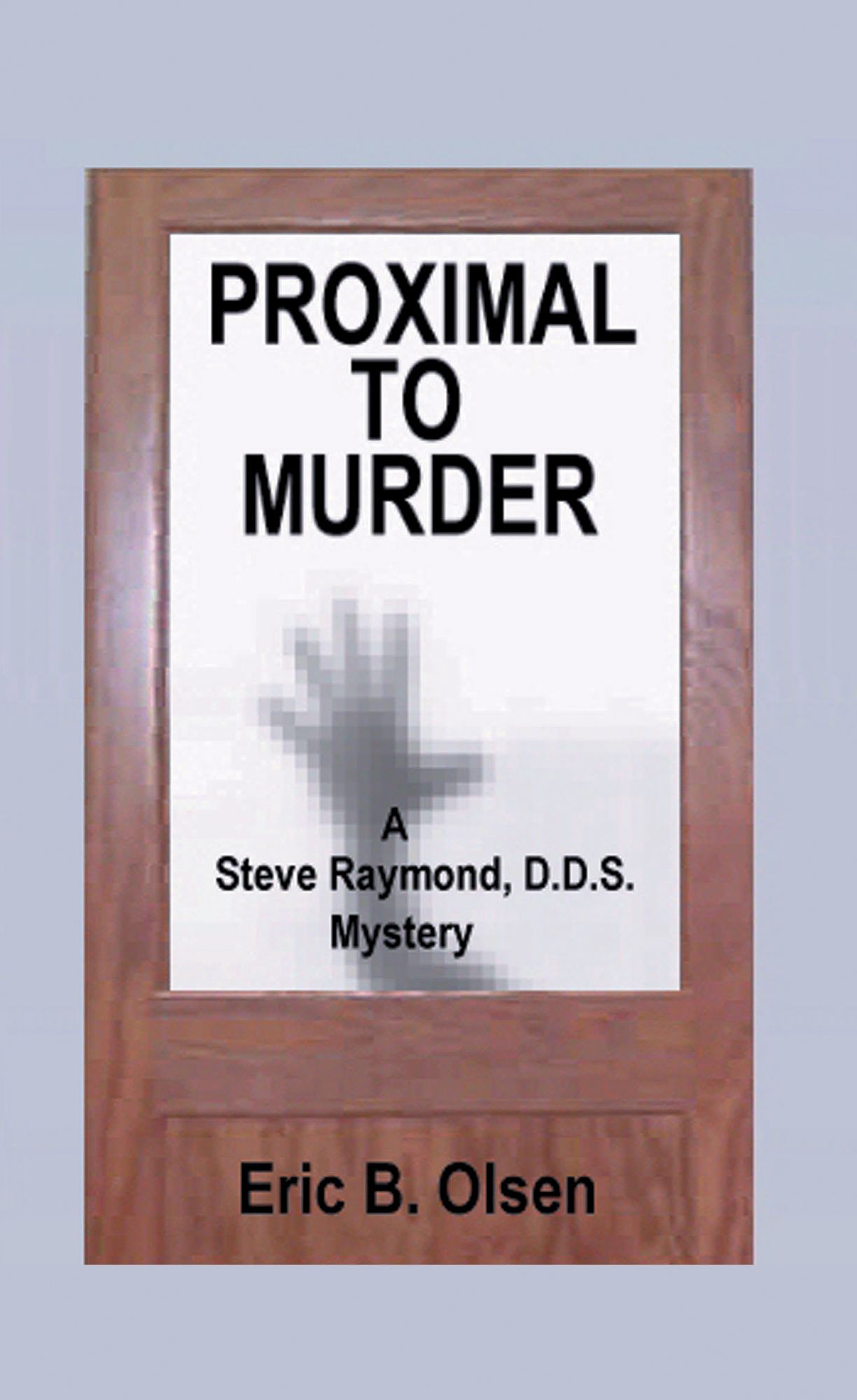 Proximal to Murder: A Steve Raymond, D.D.S. Mystery