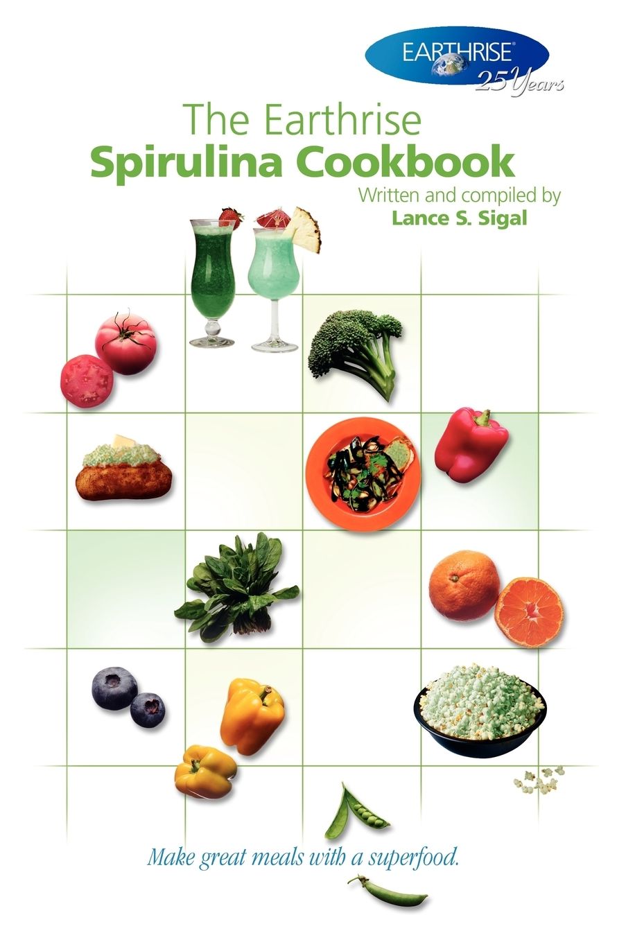The Earthrise Spirulina Cookbook: Make Great Meals With a Superfood