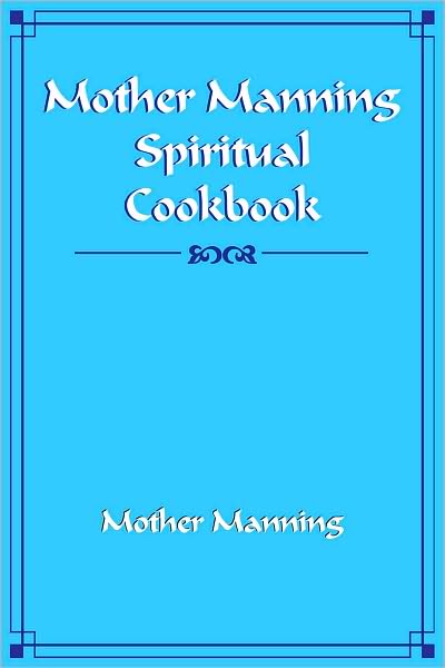 Mother Manning Spiritual Cookbook