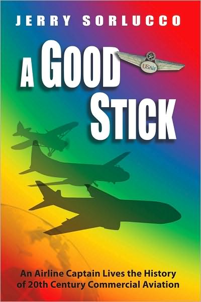 A Good Stick: An Airline Captain Lives the History of 20th Century Commercial Aviation