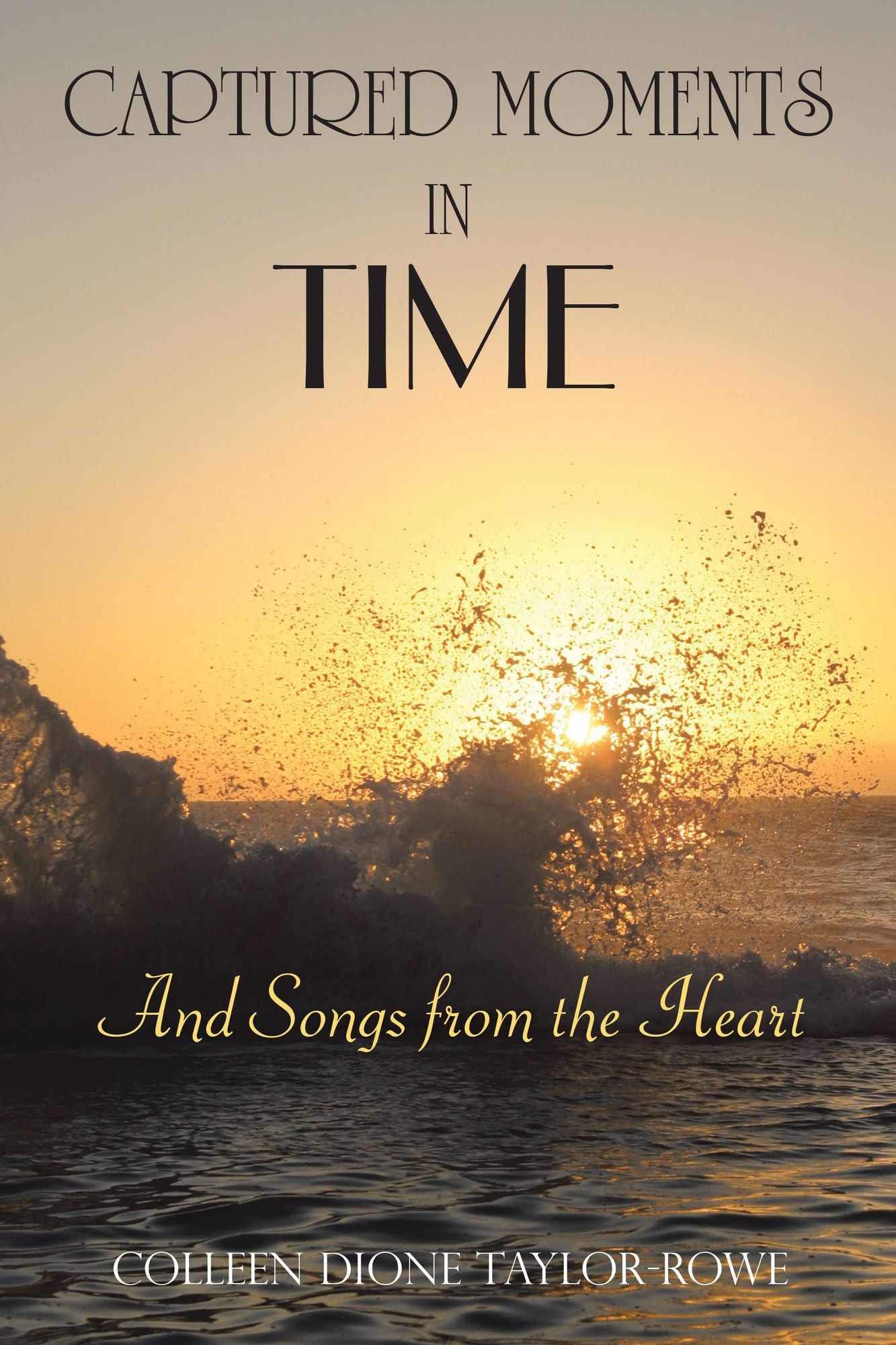 CAPTURED MOMENTS IN TIME: And Songs from the Heart