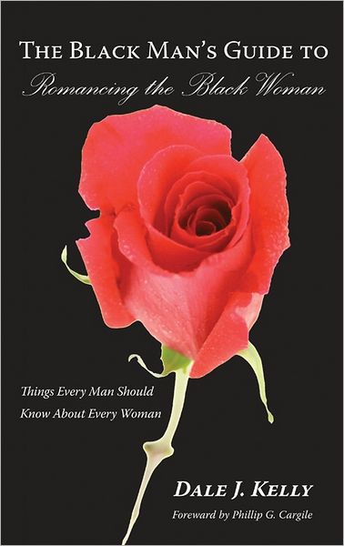 Black Man's Guide to Romancing the Black Woman: Things Every Man Should Know about Every Woman