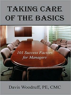 Taking Care of the Basics: 101 Success Factors for Managers
