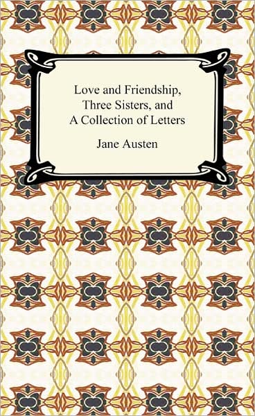 Love and Friendship, Three Sisters, and A Collection of Letters