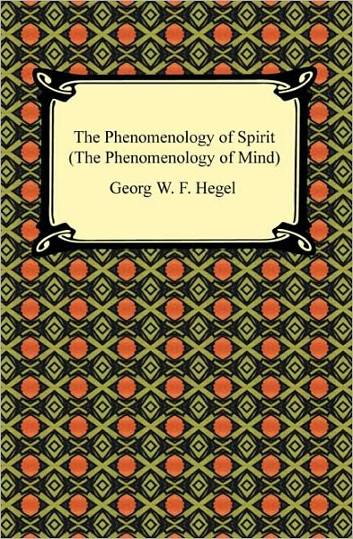 The Phenomenology Of Spirit (The Phenomenology Of Mind)