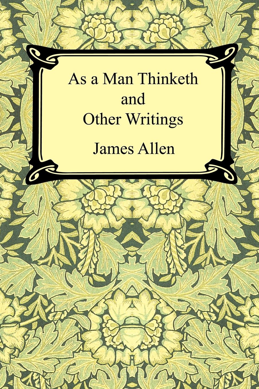 As A Man Thinketh And Other Writings