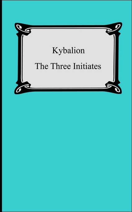 The Kybalion: A Study of the Hermetic Philosophy of Ancient Egypt and Greece