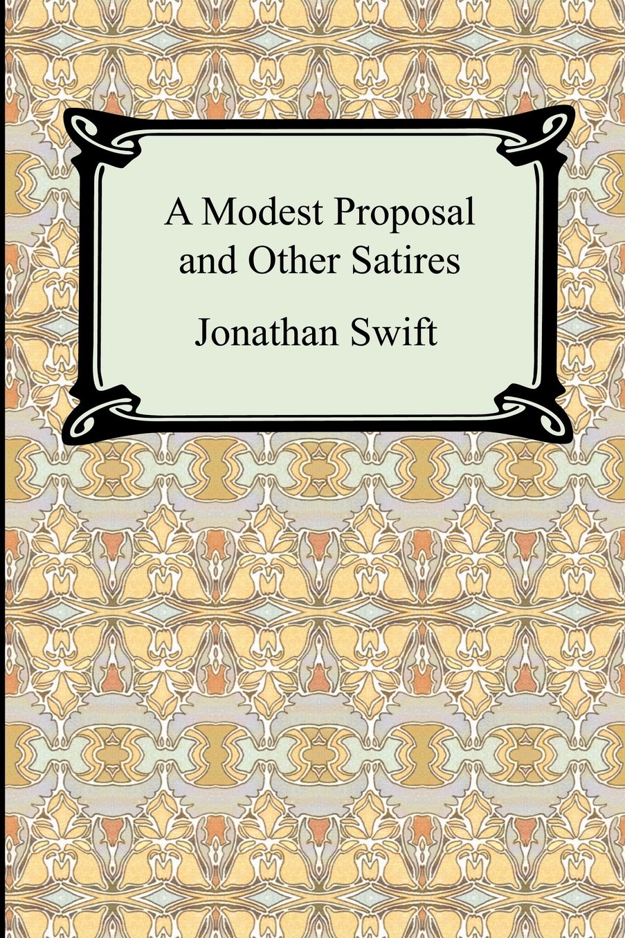 A Modest Proposal And Other Satires