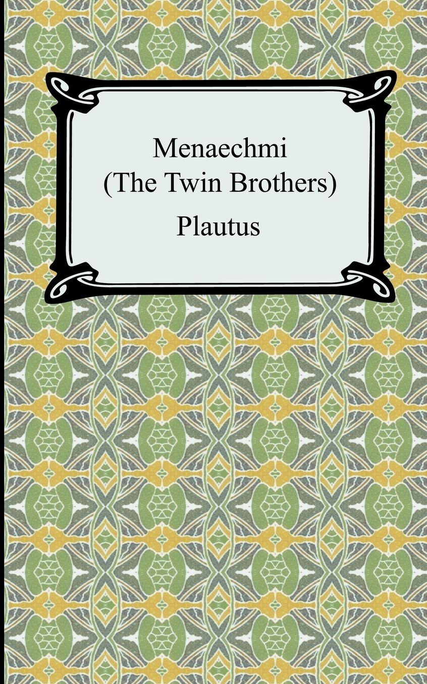Menaechmi; Or, the Twin-Brothers