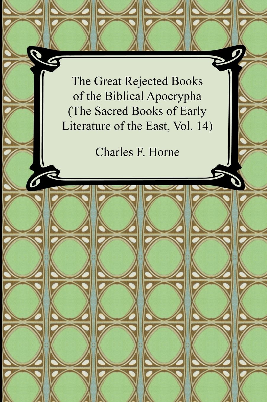 The Great Rejected Books of the Biblical Apocrypha (the Sacred Books of Early Literature of the East)