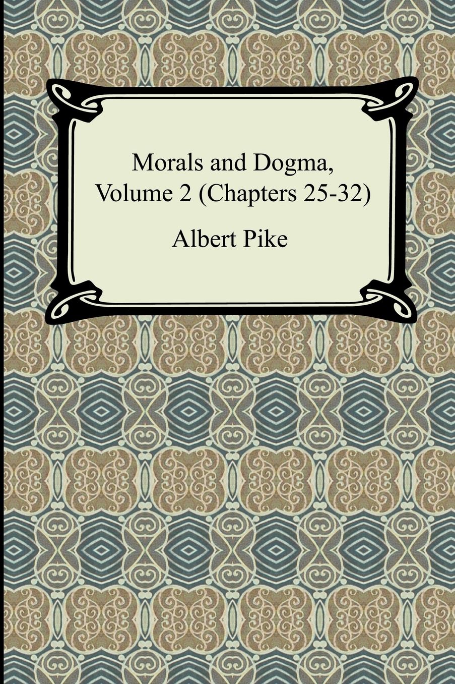 Morals And Dogma, Volume 2 (Chapters 25-32)