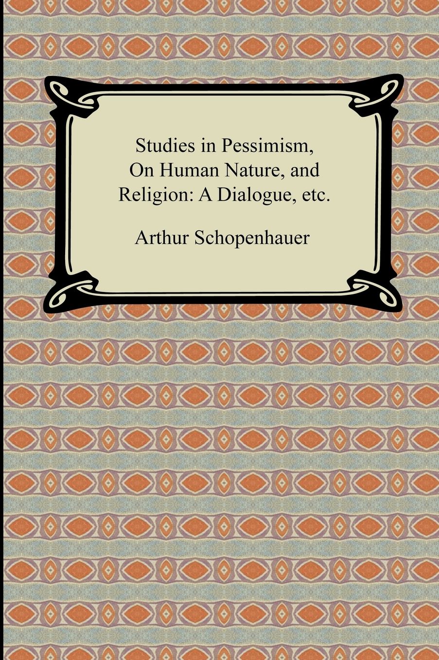 Studies In Pessimism, On Human Nature, And Religion