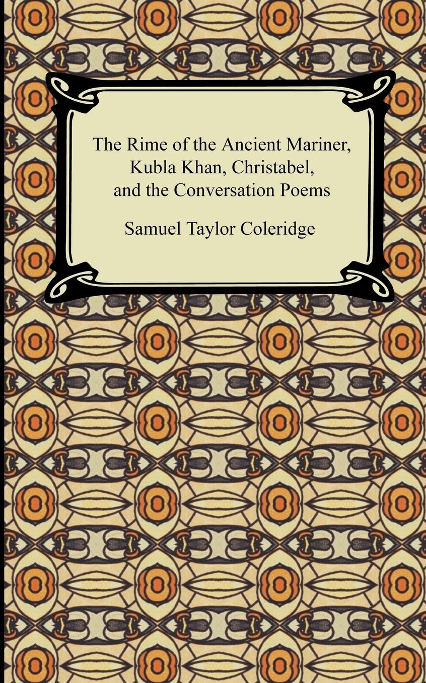 The Rime Of The Ancient Mariner, Kubla Khan, Christabel, And The Conversation Poems