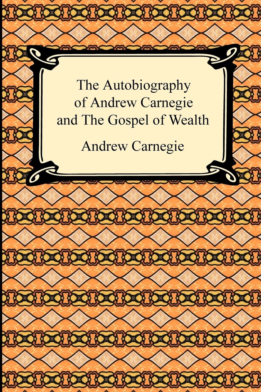 The Autobiography Of Andrew Carnegie And The Gospel Of Wealth