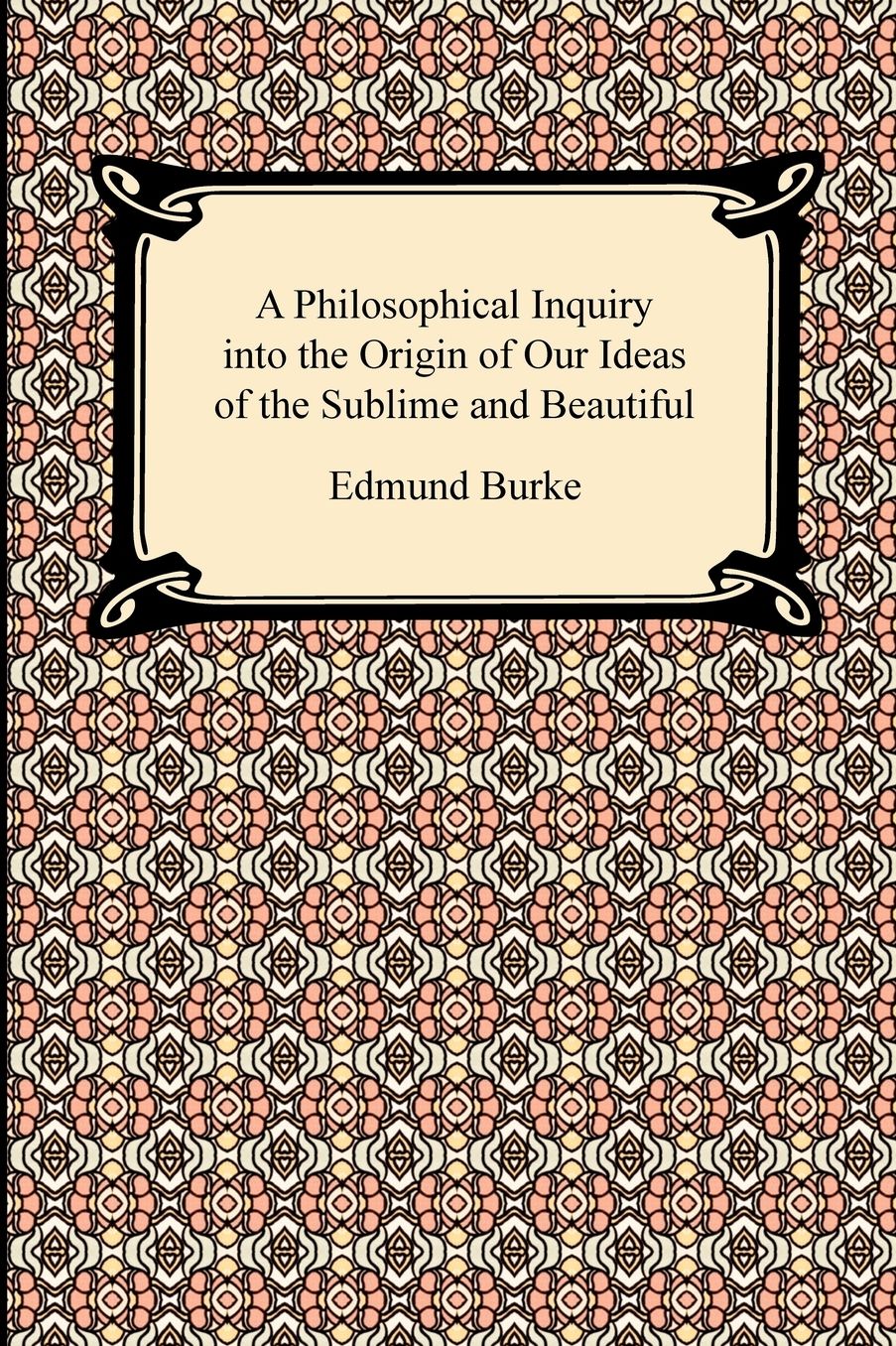 A Philosophical Inquiry Into The Origin Of Our Ideas Of The Sublime And Beautiful
