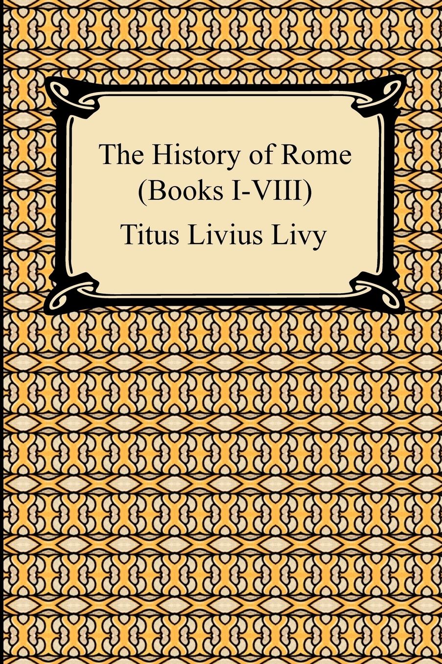 The History Of Rome (Books I-Viii)