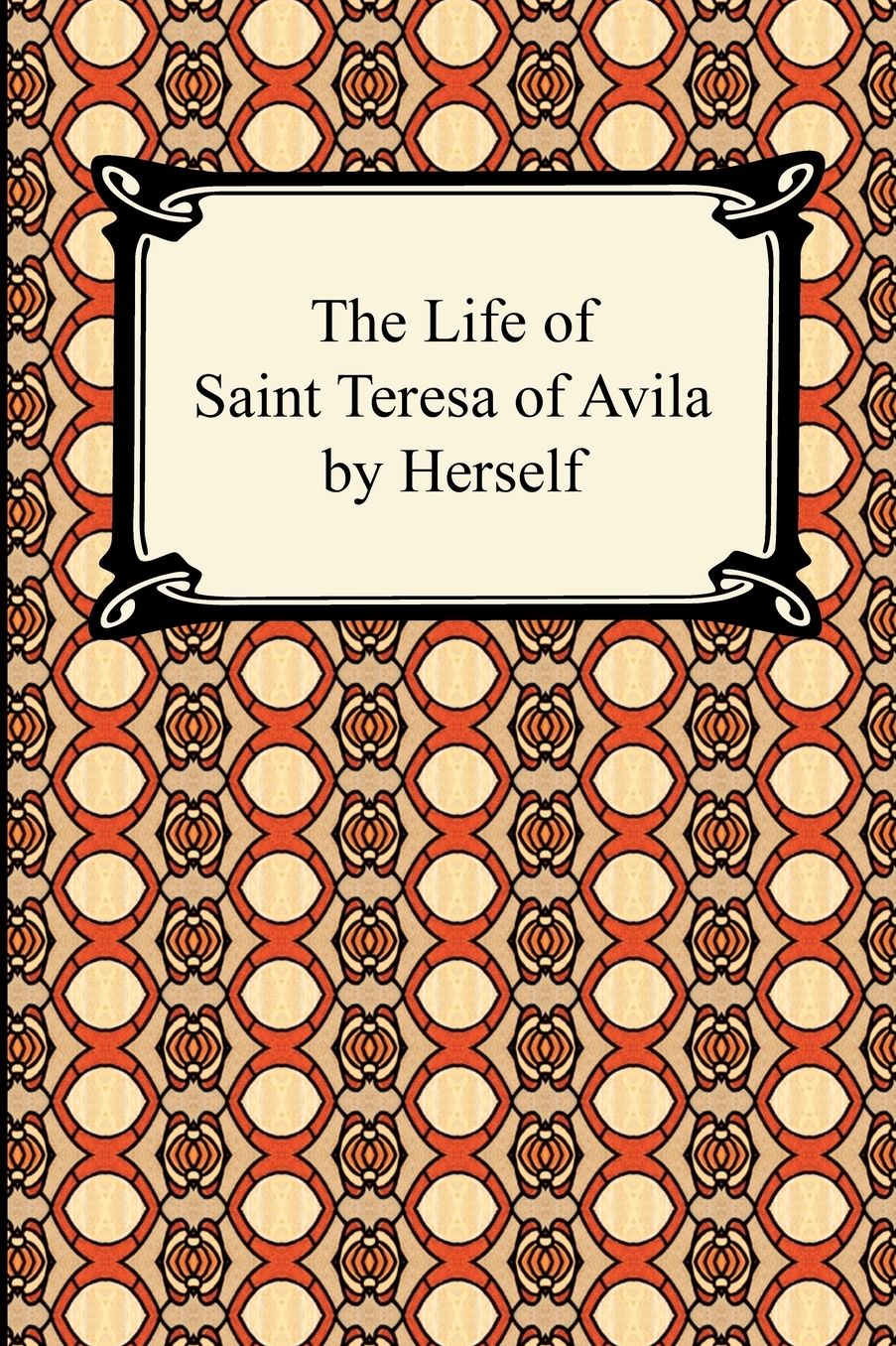 The Life Of Saint Teresa Of Avila By Herself