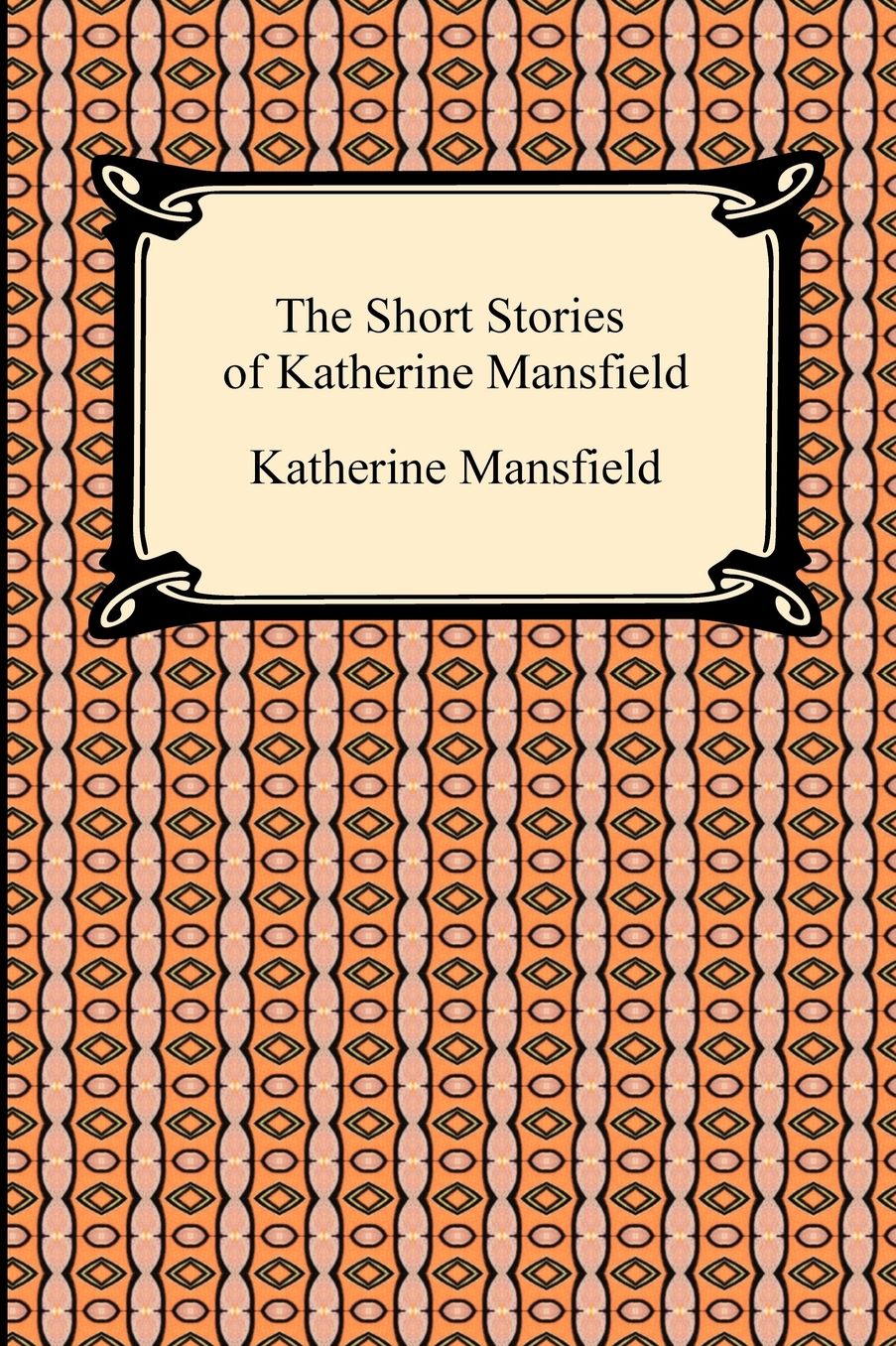 The Short Stories Of Katherine Mansfield