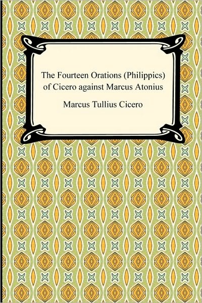 The Fourteen Orations (Philippics) Of Cicero Against Marcus Antonius