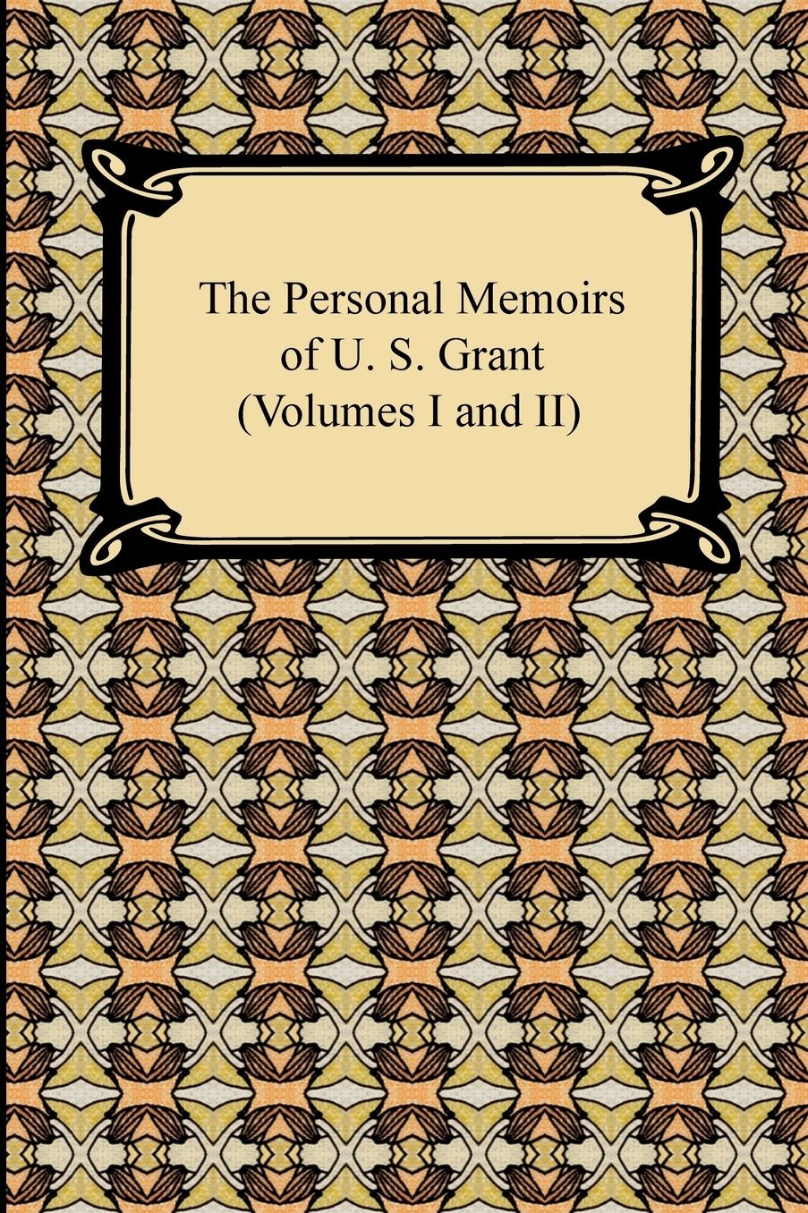 The Personal Memoirs of U. S. Grant (Volumes I and II)