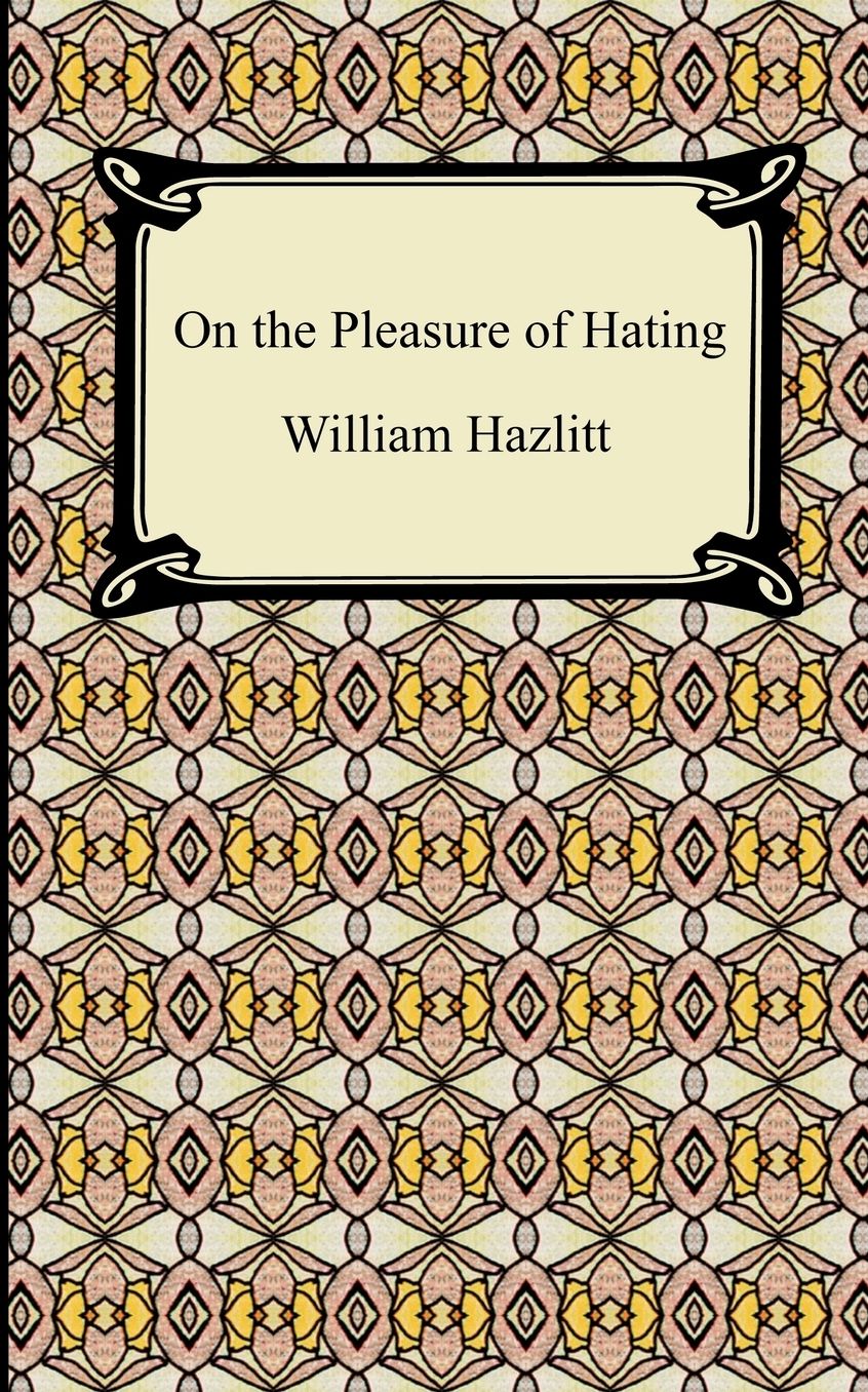 On The Pleasure Of Hating