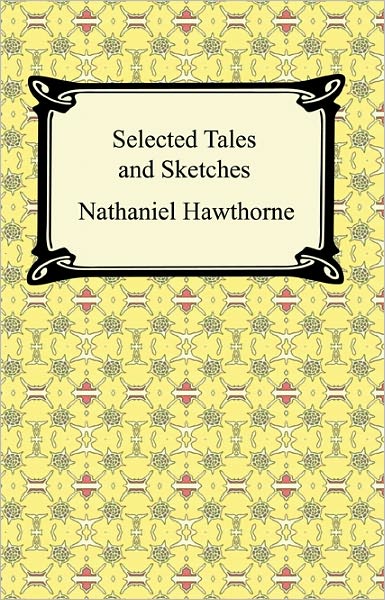 Selected Tales and Sketches (The Best Short Stories of Nathaniel Hawthorne)