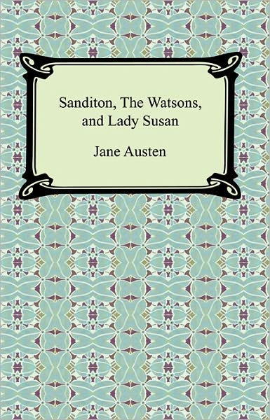 Sanditon, The Watsons, and Lady Susan
