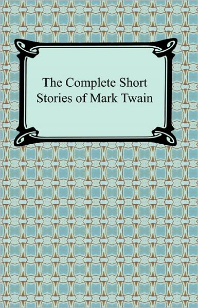 The Complete Short Stories of Mark Twain