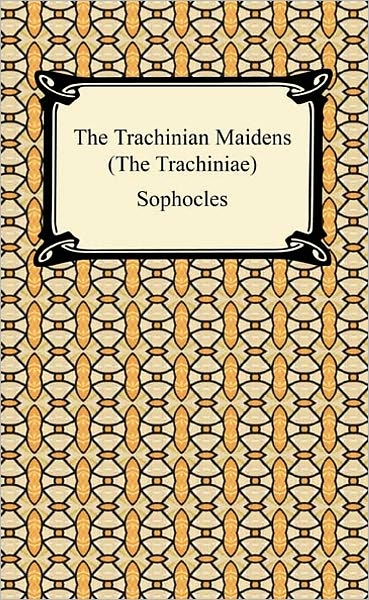 The Trachinian Maidens (The Trachiniae)