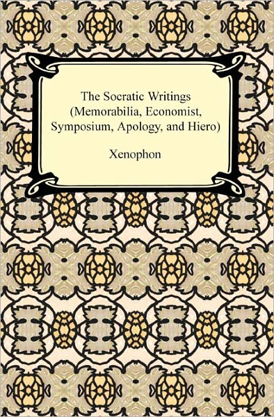 The Socratic Writings (Memorabilia, Economist, Symposium, Apology, Hiero)