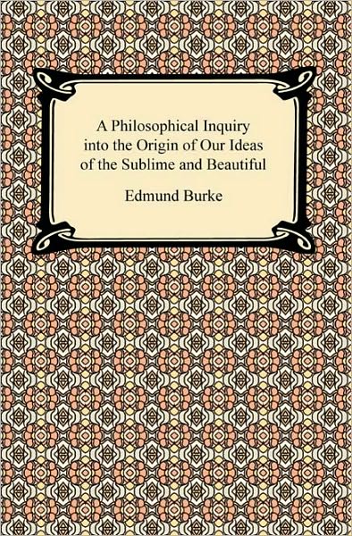 A Philosophical Inquiry Into The Origin Of Our Ideas Of The Sublime And Beautiful