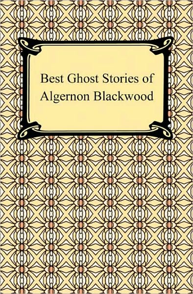 Best Ghost Stories Of Algernon Blackwood