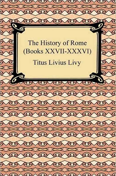 The History Of Rome (Books Xxvii-Xxxvi)