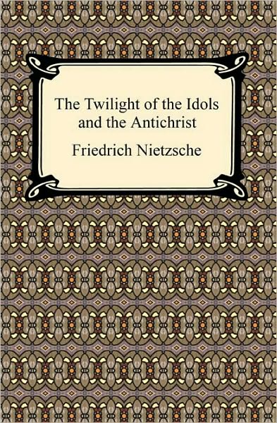 The Twilight Of The Idols And The Antichrist