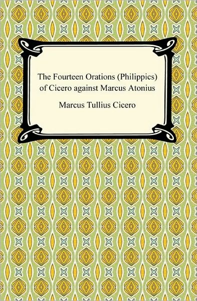 The Fourteen Orations (Philippics) Of Cicero Against Marcus Antonius