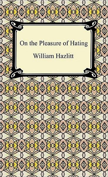 On The Pleasure Of Hating