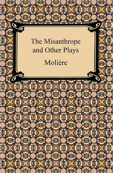 The Misanthrope And Other Plays