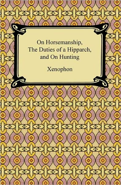 On Horsemanship, the Duties of a Hipparch, and on Hunting