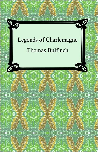 Legends of Charlemagne or, Romance in the Middle Ages