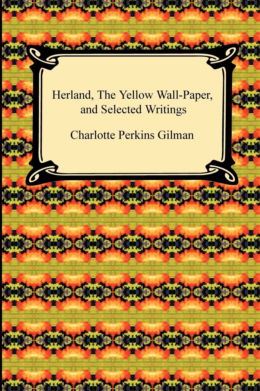 Herland, The Yellow Wall-Paper, And Selected Writings